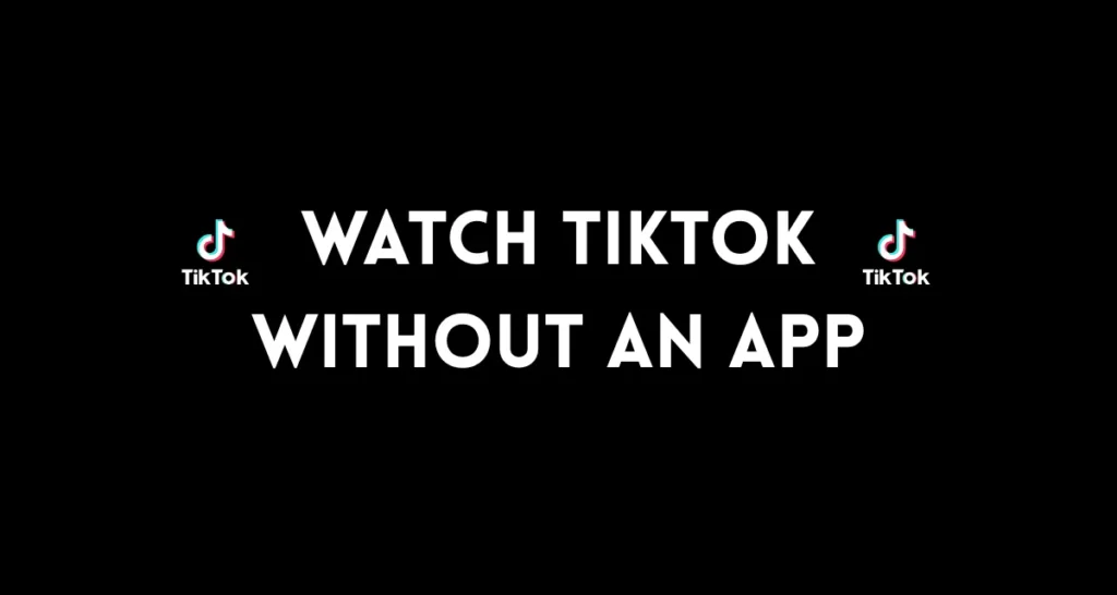 Play TikTok Without App 4 Best Ways to Watch